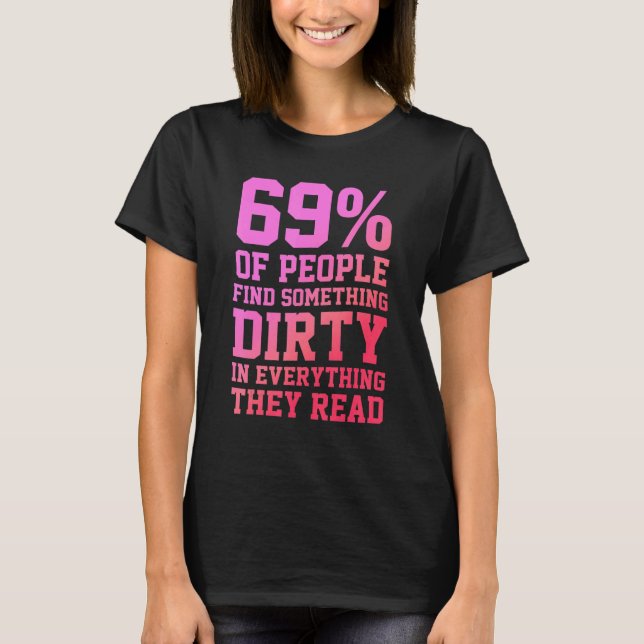 69 Of People Find Something Dirty In Everything Th T-Shirt (Vorderseite)