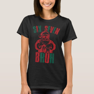 6 7 Bruh Lustiger Weihnachtsmann Sechs Sieben Tren T-Shirt