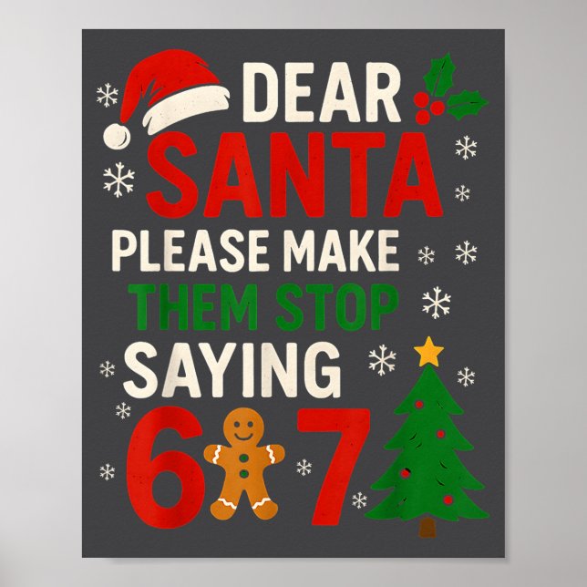 6 7 Christmas Six Seven Dear Santa Make Them Stop  Poster (Vorne)
