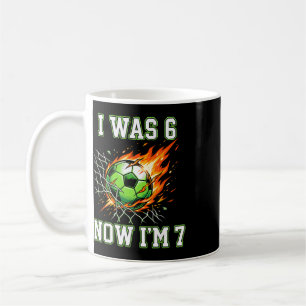 6 7 Ich war 6 jetzt bin ich 7 Fußball Geburtstag F Kaffeetasse
