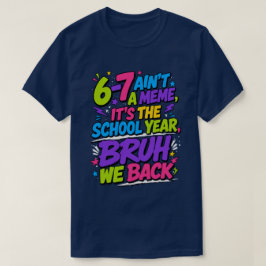 6-7 Ist kein Meme, sondern das Schuljahr, Bruh T-Shirt