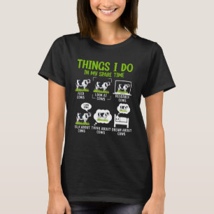 6 Dinge, die ich in meiner Freizeit Bauer Kuh Prin T-Shirt