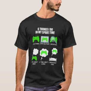 6 Dinge, die ich in meiner Freizeit-Videospiele sp T-Shirt