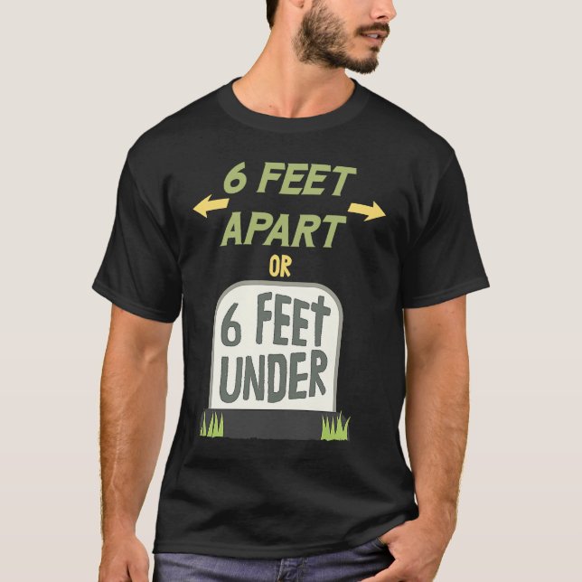 6 Feet Apart or 6 Feet Under Gentle Social Distanc T-Shirt (Vorderseite)