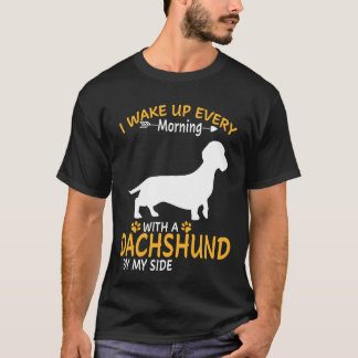 6 Ich wache jeden Morgen mit einem Dachshund an me T-Shirt