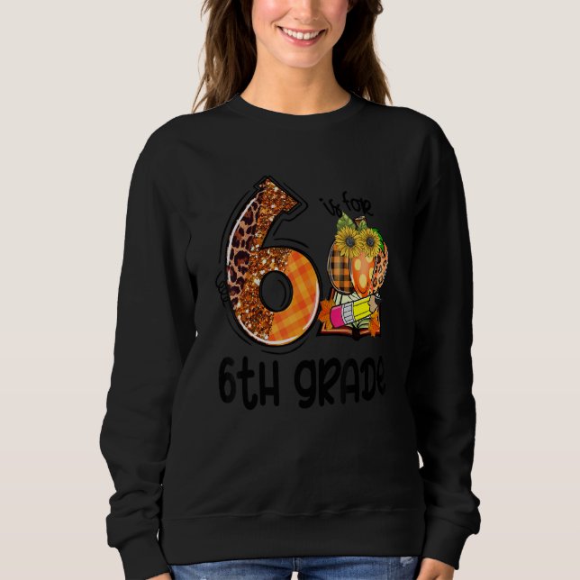 6 Is For 6th Grade Leopard Pumpkin Teacher Fall Th Sweatshirt (Vorderseite)
