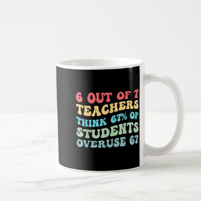 6 Out Of 7 Teachers Think 67% Of Students Overuse  Kaffeetasse (Rechts)