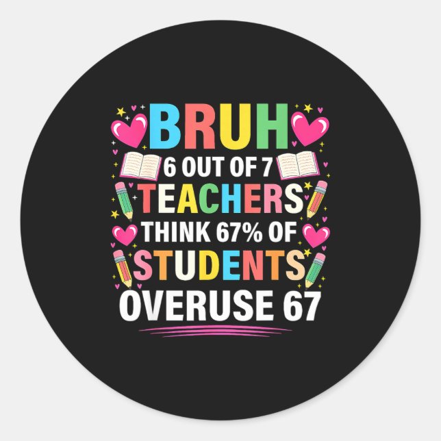 6 Out Of 7 Teachers Think 67% Of Students Overuse  Runder Aufkleber (Vorderseite)