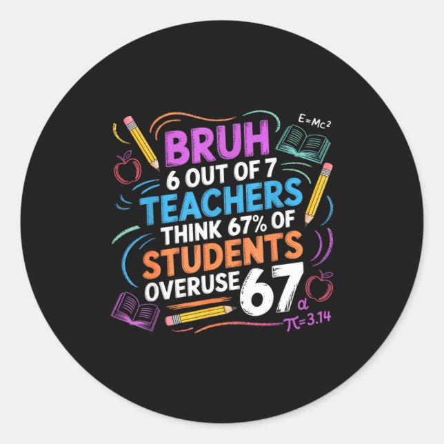 6 Out Of 7 Teachers Think 67% Of Students Overuse  Runder Aufkleber (Vorderseite)