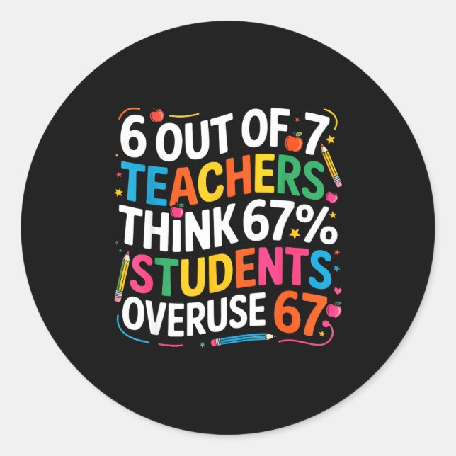 6 Out Of 7 Teachers Think 67% Of Students Overuse  Runder Aufkleber (Vorderseite)