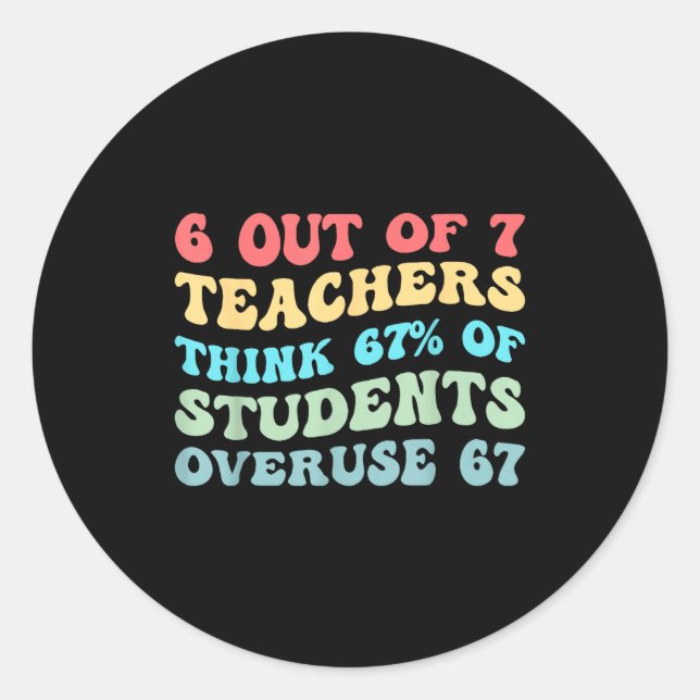 6 Out Of 7 Teachers Think 67% Of Students Overuse  Runder Aufkleber (Vorderseite)