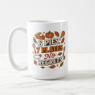 6 Torten, 7 Teller Keine Reue Lustiger Thanksgivi Kaffeetasse