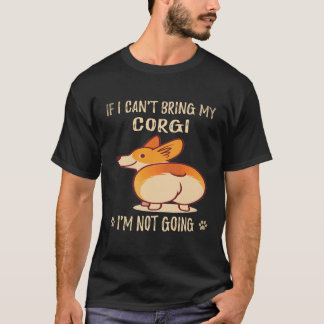 6 Wenn ich meinen Corgi nicht mitbringen kann, geh T-Shirt