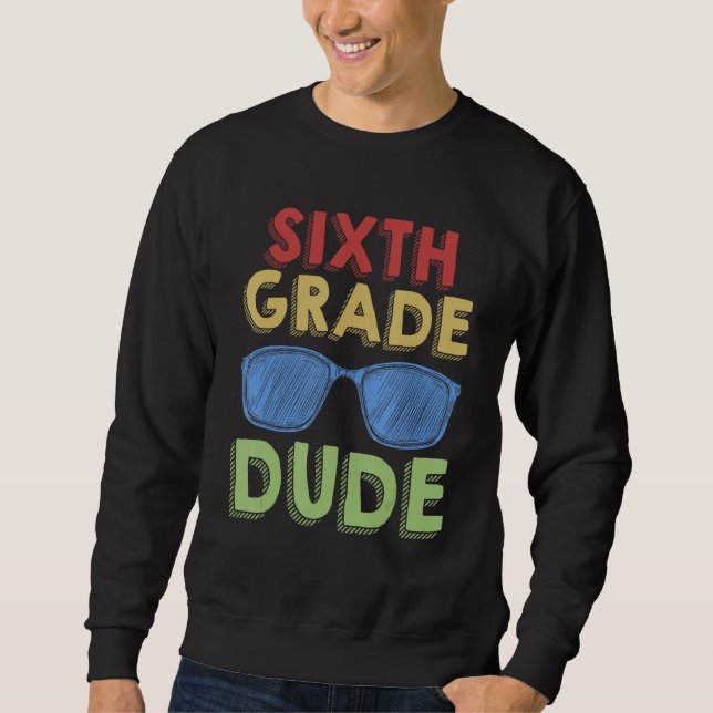 6th Grade Dude Back to School First Day of 6th Gra Sweatshirt (Vorderseite)