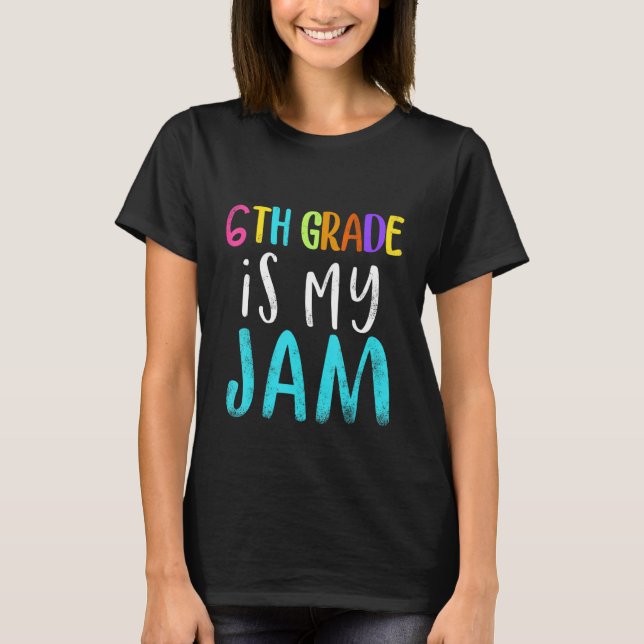 6th grade is my jam teacher 6th grade teacher appr T-Shirt (Vorderseite)