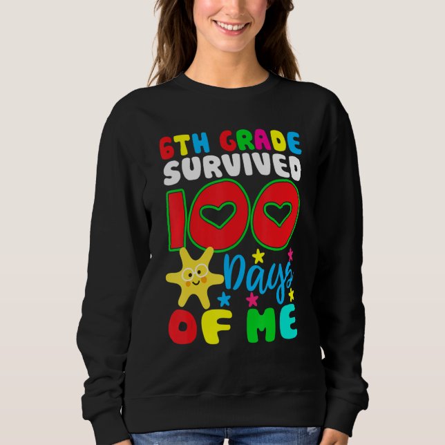 6th Grade Survived 100 Days Of Me for Teacher Chil Sweatshirt (Vorderseite)