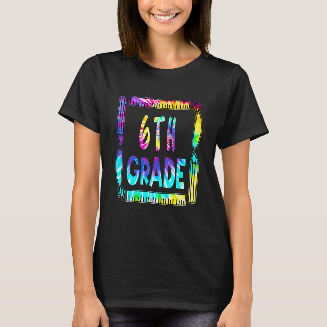 6th Grade Teacher Back To School Tie Dye T-Shirt (Vorderseite)