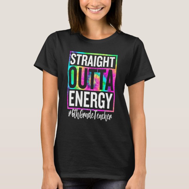 6th Grade Teacher Straight Outta Energy Teacher Li T-Shirt (Vorderseite)