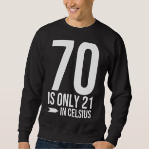 70. Geburtstag 70 ist 21 in Celsius lustiges Gesch Sweatshirt