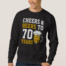 70. Geburtstag Cheers & Biere bis 70 Jahre Funny Sweatshirt