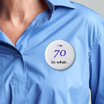 70. Geburtstag Funny Ich bin 70 so was? Button<br><div class="desc">Ein toller Knopf für jemanden,  der 70. Geburtstag feiert. Es kommt mit einem lustigen Zitat,  das ich bin 70 so was!,  und ist perfekt für eine Person mit einem Sinn für Spaß.</div>