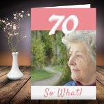 70. Geburtstag Funny Positive Foto Personalisiert Karte<br><div class="desc">Geburtstagskarte für jemanden, der 70. Geburtstag feiert. Es kommt mit einem lustigen und motivierend Zitat 70 So What! und ist perfekt für eine Person mit einem Sinn für Spaß. Die Karte ist in Rosa und Weiß gehalten. Legen Sie Ihr Foto in die Vorlage ein. Sie können auch die Jahreszahl ändern....</div>