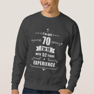 70. Geburtstag - ich bin nicht 70, ich bin 18 mit Sweatshirt