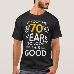 70. Geburtstagsgeschenk machte mich 70 Jahre alt  T-Shirt