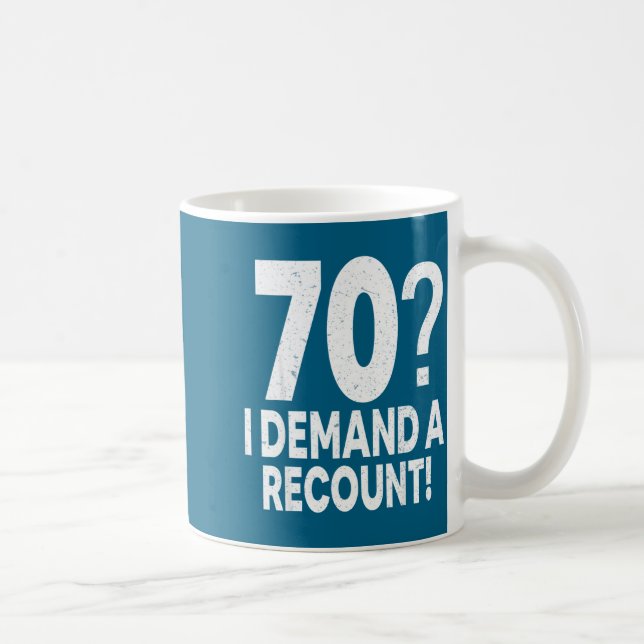 70 I Demand A Recount Seventy Years Old 70th Birth Kaffeetasse (Rechts)