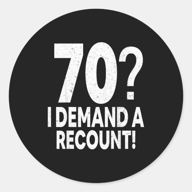 70 I Demand A Recount Seventy Years Old 70th Birth Runder Aufkleber (Vorderseite)
