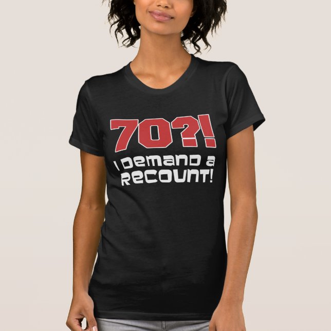 70?! Ich verlange eine Nachzählung T-Shirt (Vorderseite)