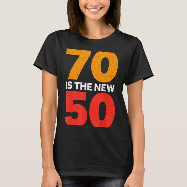 70 Is The New 50 Funny 70th Birthday Seventy Years T-Shirt (Vorderseite)