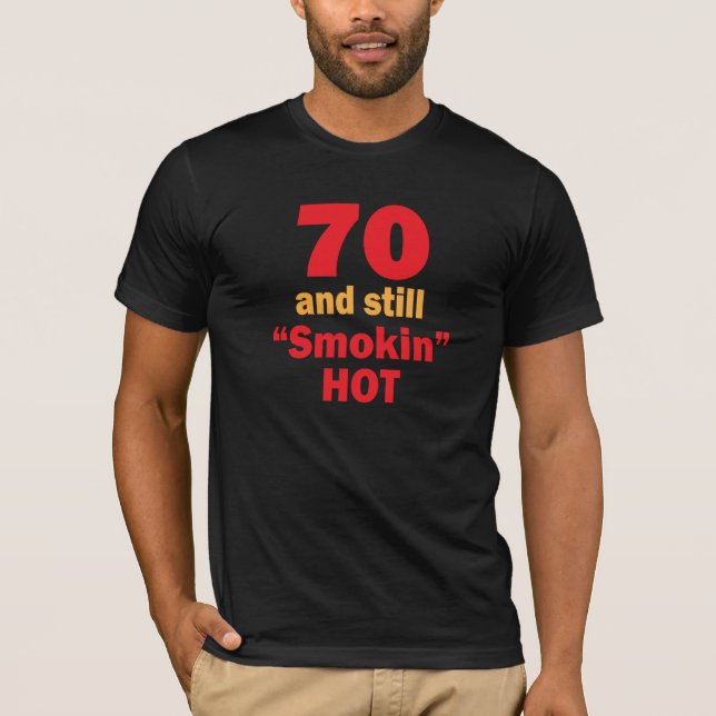 70 Jahre alt und noch Smokin heiß T-Shirt (Vorderseite)