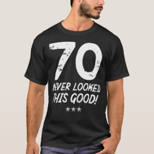 70-Jährige sahen nie so gut aus wie Geburtstag 70. T-Shirt