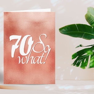 70 so What Schriftzug Roségold Metall 70. Geburtst Karte