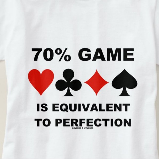 70% Spiel entspricht Perfection Card Anzügen T-Shirt (Duplicate bridge players know that 70% Game is equivalent to perfection)
