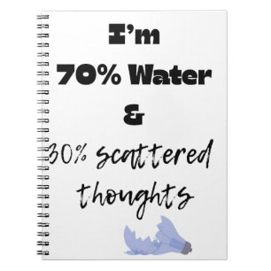 70% Wasser und 30% verstreute Gedanken Notizblock