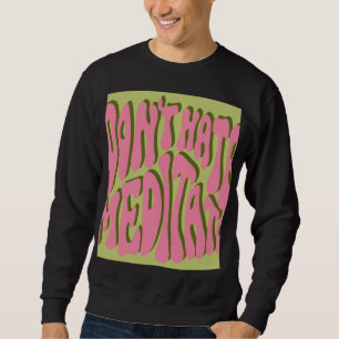 70er Retro: Motivierend Poster "Meditate" Sweatshirt