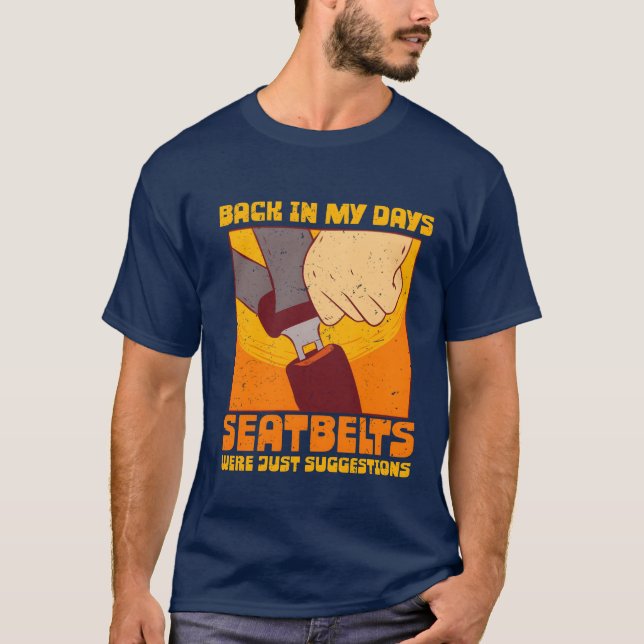 70s 80s Back In my Days Seatbelts Were Suggestions T-Shirt (Vorderseite)