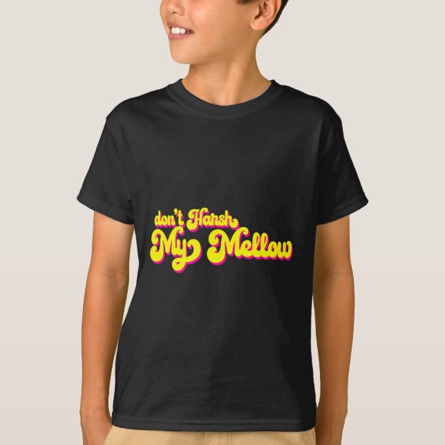 70's Don't Harsh My Mellow Funny Saying  T-Shirt (Vorderseite)