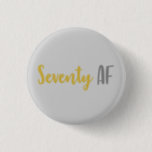 70th Birthday Gift Button<br><div class="desc">This funny 70th birthday gag joke gift idea is perfect for anyone that is celebrating a seventieth birthday! Feys the funny saying "seventy af",  which is a great gift idea that they'll love!</div>