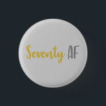 70th Birthday Gift Button<br><div class="desc">This funny 70th birthday gag joke gift idea is perfect for anyone that is celebrating a seventieth birthday! Feys the funny saying "seventy af", which is a great gift idea that they'll love!</div>