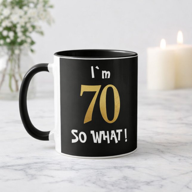 70th Birthday So What! Funny 70 Year Old Tasse (Von Creator hochgeladen)