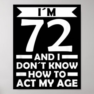 72 Ich weiß nicht, wie ich mich in meinem Alter ve Poster