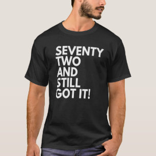 72 Jahre alt und immer noch Got siebzig zwei 72. B T-Shirt