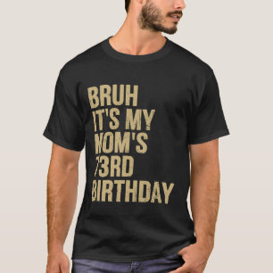 73. Geburtstag Bruh its My Queen Mamas Geburtstag T-Shirt