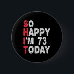 73. Geburtstag So glücklich bin ich 73 Heute lusti Button<br><div class="desc">fröhlich,  sarkastisch,  Geburtstag,  Giftidea,  Vatertag,  lustig,  jährlich,  Mama,  Spaß,  Familie</div>