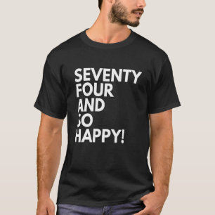 74 Jahre alt und so glücklich Sieben Vier 74. Gebu T-Shirt