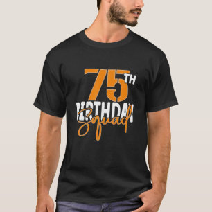 75. Birthday Squad Family Matching Group T-Shirt
