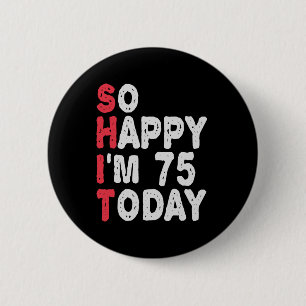 75. Geburtstag So glücklich bin ich heute 75 Funny Button